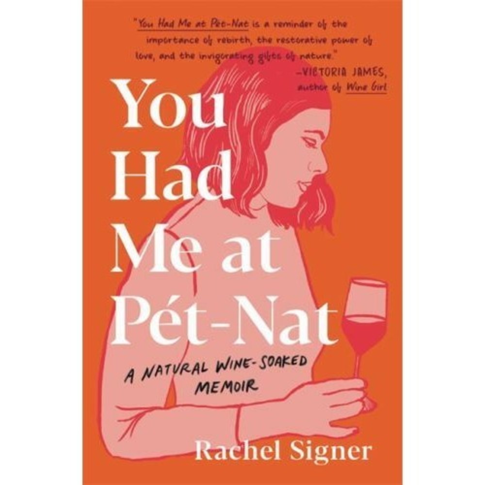 You Had Me at Pet-Nat : A Natural Wine-Soaked Memoir by Rachel Signer (2021,...